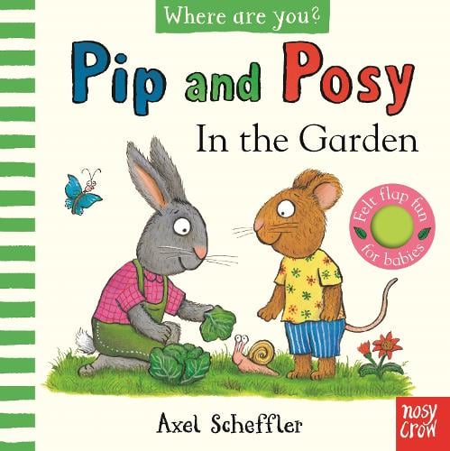 Pip and Posy, Where Are You? In the Garden  (A Felt Flaps Book) - Pip and Posy (Board book) Axel Scheffler 9781839948718 book cover