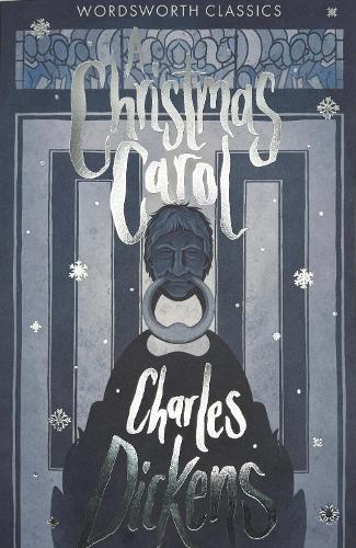 A Christmas Carol - Wordsworth Classics Charles Dickens, Dr Keith Carabine, Cedric Watts 9781840227567 book cover