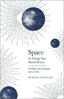 Space: 10 Things You Should Know - 10 Things You Should Know Rebecca Smethurst 9781841883823 book cover