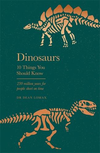 Dinosaurs: 10 Things You Should Know - 10 Things You Should Know Dean Lomax 9781841884943 book cover