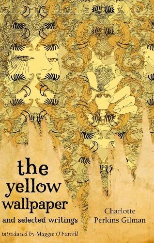 The Yellow Wallpaper And Selected Writings - Virago Modern Classics Charlotte Perkins Gilman, Maggie O'Farrell 9781844085583 book cover