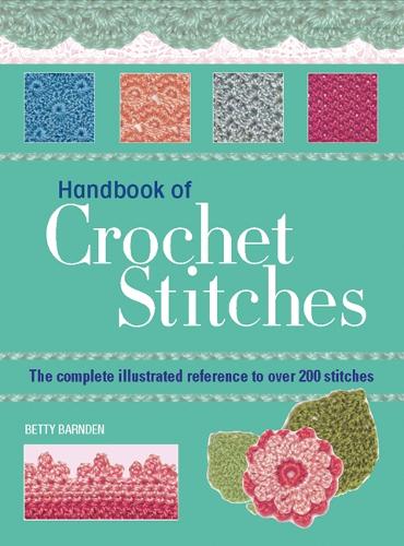Handbook of Crochet Stitches: The Complete Illustrated Reference to Over 200 Stitches Betty Barnden 9781844485116 book cover