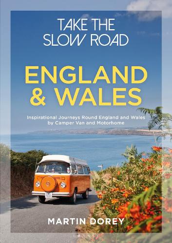 Take the Slow Road: England and Wales: Inspirational Journeys Round England and Wales by Camper Van and Motorhome - Take the Slow Road Martin Dorey 9781844865352 book cover