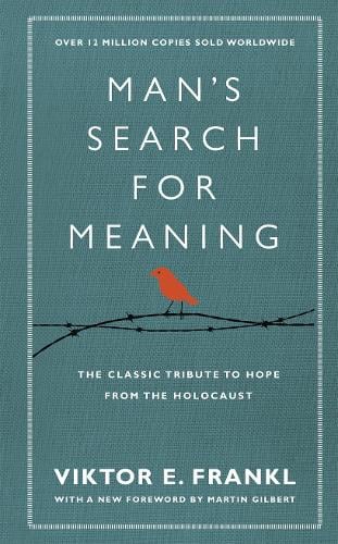 Man's Search For Meaning: The classic tribute to hope from the Holocaust (With New Material) Viktor E Frankl, Martin Gilbert 9781846042843 book cover