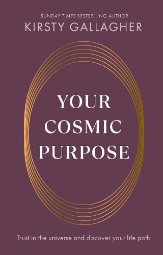 Your Cosmic Purpose: Trust in the universe and discover your life path Kirsty Gallagher 9781846047756 book cover