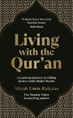 Living with the Quran: A yearlong journey to falling in love with Allahs Words Aliyah Umm Raiyaan 9781846048197 book cover