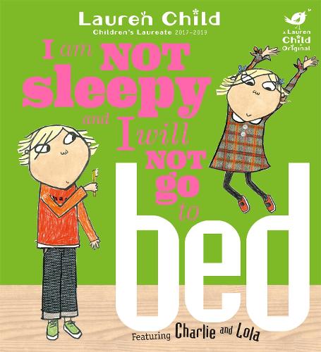 Charlie and Lola: I Am Not Sleepy and I Will Not Go to Bed - Charlie and Lola Lauren Child 9781846168840 book cover