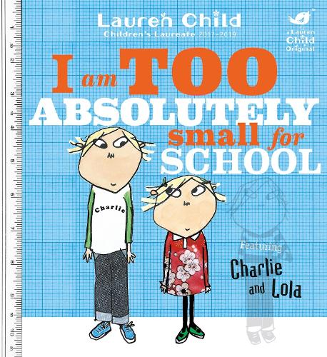 Charlie and Lola: I Am Too Absolutely Small For School - Charlie and Lola Lauren Child 9781846168857 book cover