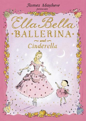 Ella Bella Ballerina and Cinderella - Ella Bella Ballerina James Mayhew 9781846169274 book cover