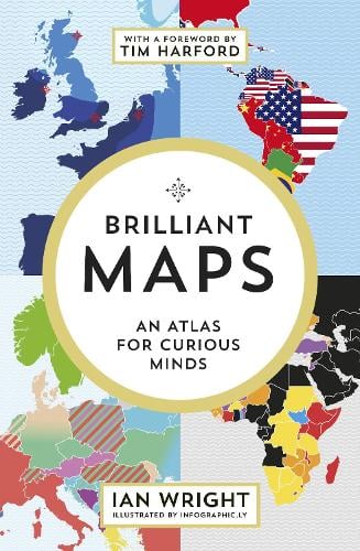 Brilliant Maps: An Atlas for Curious Minds Ian Wright 9781846276637 book cover