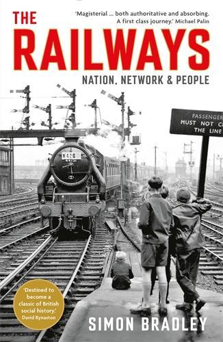 The Railways: Nation, Network and People Simon Bradley 9781846682131 book cover