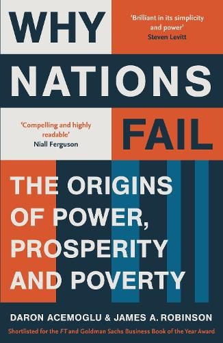 Why Nations Fail: FROM THE WINNERS OF THE NOBEL PRIZE IN ECONOMICS: The Origins of Power, Prosperity and Poverty Daron Acemoglu, James A. Robinson 9781846684302 book cover