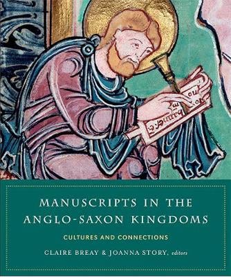 Manuscripts in the Anglo-Saxon kingdoms: Cultures and conncetions Claire Breay, Prof Joanna Story 9781846828669 book cover