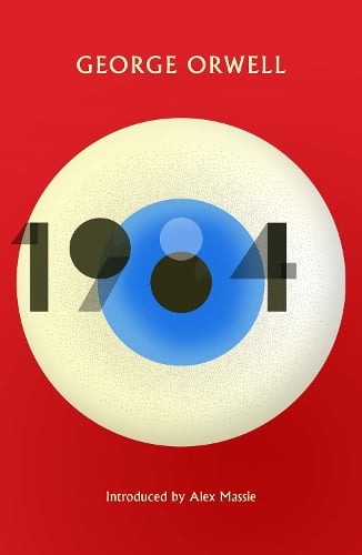 1984 Nineteen Eighty-Four: New Edition of the Twentieth Century's Dystopian Masterpiece George Orwell, Alex Massie 9781846975769 book cover