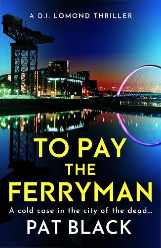 To Pay the Ferryman: A D.I. Lomond Thriller - The D.I. Lomond Series Pat Black 9781846976797 book cover