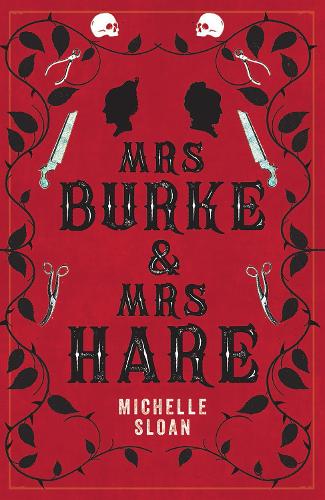 Mrs Burke & Mrs Hare: They got away with murder once . . . Michelle Sloan 9781846976803 book cover