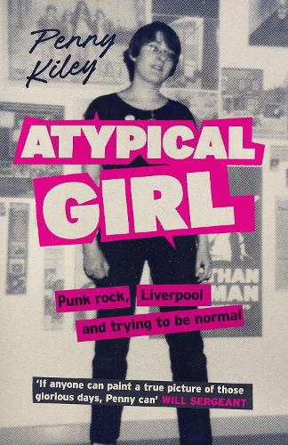 Atypical Girl: Punk rock, Liverpool, and trying to be normal Penny Kiley 9781846976919 book cover