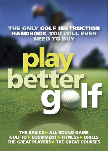 Play Better Golf: The Only Golf Instruction Manual You Will Ever Need To Buy Colin Howe 9781847246462 book cover