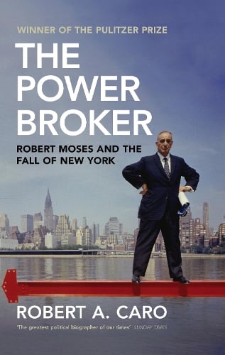 The Power Broker: Robert Moses and the Fall of New York Robert A. Caro 9781847923653 book cover