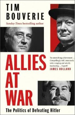 Allies at War: The Politics of Defeating Hitler Tim Bouverie 9781847926227 book cover