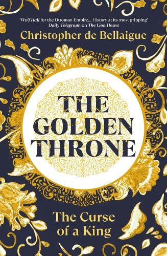 The Golden Throne: The Curse of a King Christopher de Bellaigue 9781847927422 book cover