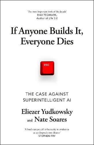 If Anyone Builds It, Everyone Dies: The Case Against Superintelligent AI Eliezer Yudkowsky, Nate Soares 9781847928924 book cover