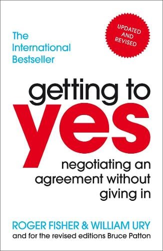 Getting to Yes: Negotiating an agreement without giving in Roger Fisher, William Ury 9781847940933 book cover