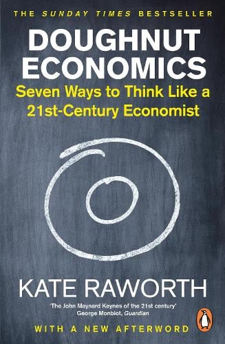 Doughnut Economics: Seven Ways to Think Like a 21st-Century Economist Kate Raworth 9781847941398 book cover