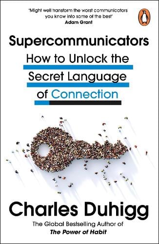 Supercommunicators: How to Unlock the Secret Language of Connection Charles Duhigg 9781847943644 book cover