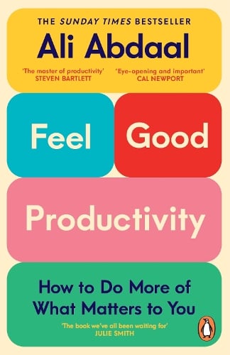Feel-Good Productivity: How to Do More of What Matters to You Ali Abdaal 9781847943750 book cover