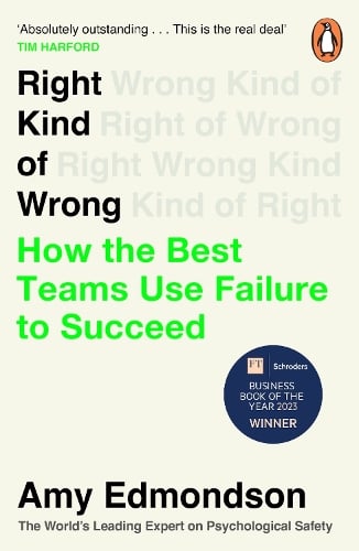 Right Kind of Wrong: How the Best Teams Use Failure to Succeed Amy Edmondson 9781847943781 book cover