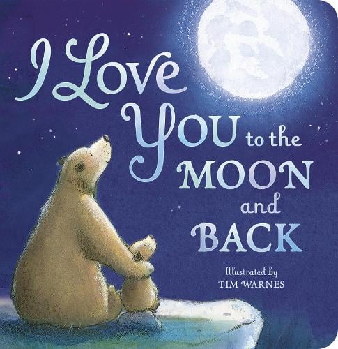 I Love You to the Moon and Back - I Love You to the Moon and Back (Board book) Amelia Hepworth, Tim Warnes 9781848690691 book cover