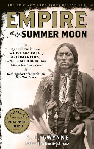 Empire of the Summer Moon: Quanah Parker and the Rise and Fall of the Comanches, the Most Powerful Indian Tribe in American History S.C. Gwynne 9781849017039 book cover