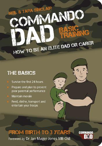 Commando Dad: Basic Training: How to be an Elite Dad or Carer. From Birth to Three Years Neil Sinclair 9781849532617 book cover