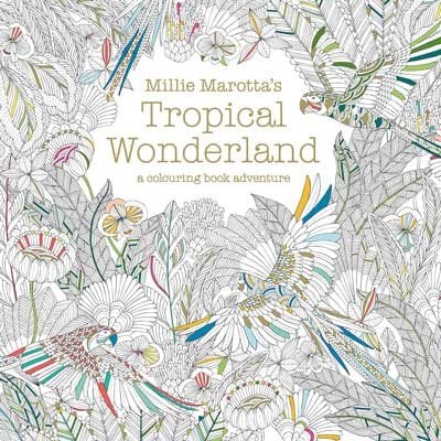 Millie Marotta's Tropical Wonderland: a colouring book adventure Millie Marotta 9781849942850 book cover