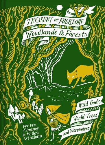 Treasury of Folklore: Woodlands and Forests: Wild Gods, World Trees and Werewolves Dee Dee Chainey, Willow Winsham 9781849946872 book cover