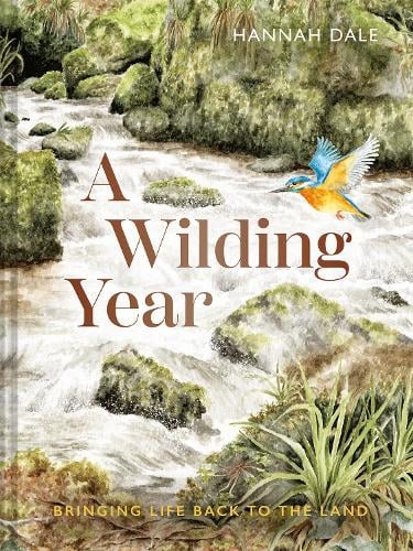 A Wilding Year: Bringing life back to the land Hannah Dale 9781849949385 book cover
