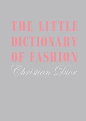The Little Dictionary of Fashion: A Guide to Dress Sense for Every Woman Christian Dior 9781851775552 book cover