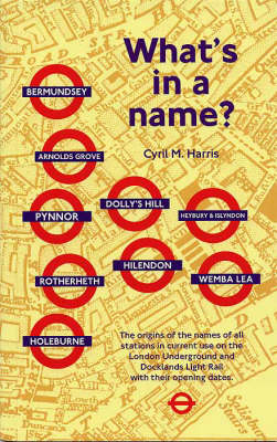 What's in a Name?: Origins of Station Names on the London Underground Cyril M. Harris 9781854142412 book cover