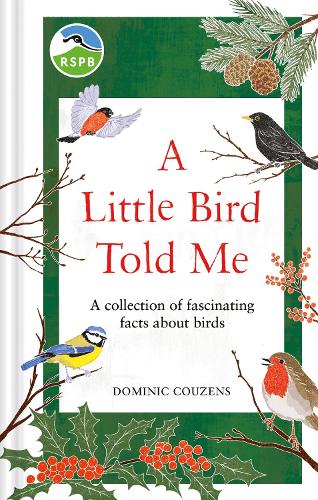 RSPB A Little Bird Told Me: A collection of fascinating facts about birds RSPB, Dominic Couzens 9781856755375 book cover
