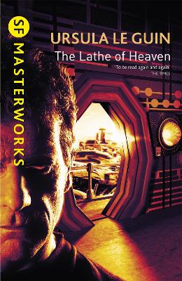 The Lathe Of Heaven - S.F. Masterworks Ursula K. Le Guin 9781857989519 book cover