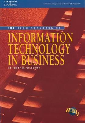 IEBM Handbook of Information Technology in Business: (International Encyclopaedia of Business and Management) Milan Zeleny 9781861526366 book cover