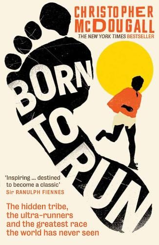 Born to Run: The hidden tribe, the ultra-runners, and the greatest race the world has never seen Christopher McDougall 9781861978776 book cover