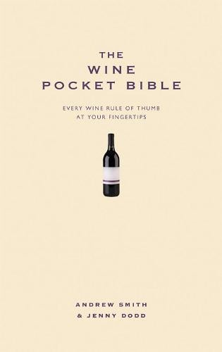The Wine Pocket Bible: Everything a wine lover needs to know Andrew Smith, Jenny Dodd 9781907087042 book cover