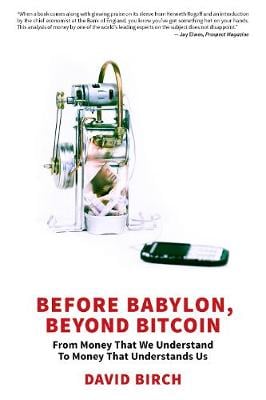 Before Babylon, Beyond Bitcoin: From Money That We Understand to Money That Understands Us - Perspectives David Birch 9781907994913 book cover