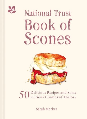 The National Trust Book of Scones: 50 delicious recipes and some curious crumbs of history Sarah Merker 9781909881938 book cover