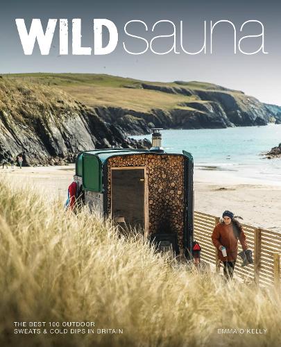 Wild Sauna: The best outdoor saunas in Britain Emma O'Kelly 9781910636596 book cover