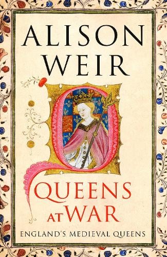 Queens at War: England's Medieval Queens - England's Medieval Queens Alison Weir 9781910702130 book cover