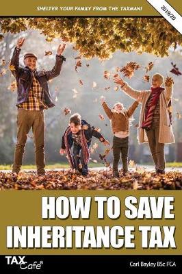 How to Save Inheritance Tax 2019/20 Carl Bayley 9781911020455 book cover