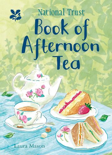 The National Trust Book of Afternoon Tea Laura Mason, National Trust Books 9781911358206 book cover